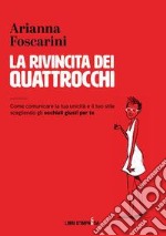 La rivincita dei quattrocchi. Come comunicare la tua unicità e il tuo stile scegliendo gli occhiali giusti per te libro