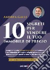 10 segreti per vendere il tuo immobile di pregio libro di Galli Andrea