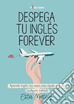 Despega tu inglés forever. Aprende inglés tres veces más rápido que con cualquier método