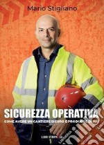 Sicurezza operativa. Come avere un cantiere sicuro e produrre di più