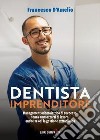 Dentista Imprenditore. Management odontoiatrico di successo, senza ammazzarti di lavoro, anche se odi la gestione extraclinica libro