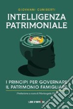 Intelligenza patrimoniale. I principi per governare il patrimonio familiare