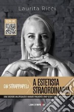 Da strappapeli a estetista straordinaria. Come diventare una specialista e mandare finalmente a fanc*lo chi ti chiede lo «sconticino» libro