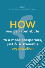 How you can contribute to a more prosperous, just & sustainable organization libro