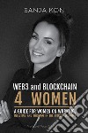 WEB3 and Blockchain 4 Women. A guide for women on working, investing and thriving in the bitcoin economy libro