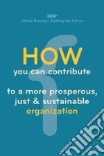 How you can contribute to a more prosperous, just & sustainable organization libro