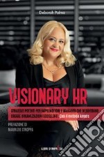 Visionary HR. Strategie potenti per imprenditori e manager che desiderano creare organizzazioni eccellenti. Con il metodo Angels