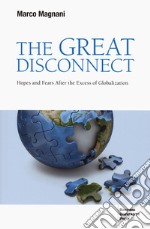 The great disconnect. Hopes and fears after the excess of globalization libro