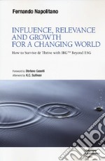 Influence, relevance and growth for a changing world. How to survive & thrive with irgtm beyond ESG libro