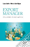 Export Manager. A practical guide to develop foreign market libro di Gatto Luca Sanfilippo Marco