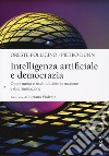 Intelligenza artificiale e democrazia. Opportunità e rischi di disinformazione e discriminazione libro