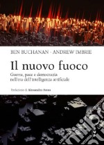 Il nuovo fuoco. Guerra, pace e democrazia nell'era dell'intelligenza artificiale libro