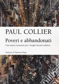 Poveri e abbandonati. Una nuova economia per i luoghi lasciati indietro