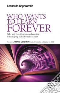 Who wants to learn forever. Why and how continuous learning is reshaping education and career libro