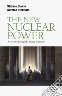 The new nuclear power. A journey through the future of energy libro