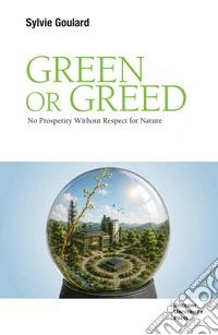 Green or greed. No prosperity without respect for nature libro