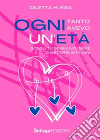 Ogni tanto avevo un'età. Scegli tu se riavvolgere o mettere in pausa libro