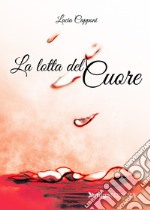 La lotta del cuore libro