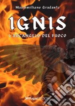 Ignis. L'Arcangelo del fuoco libro