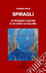 Spiragli. 30 pensieri d'amore e un grido di dolore libro