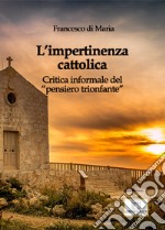 L'impertinenza cattolica. Critica informale del «pensiero trionfante» libro