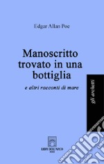 Manoscritto trovato in una bottiglia (e altri racconti di mare) libro