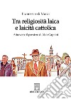 Tra religiosità laica e laicità cattolica. Attraverso il pensiero di Aldo Capitini libro