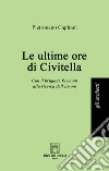 Le ultime ore di Civitella. Con il brigante Piccioni alla ricerca dell'amore libro di Capitani Pietroneno