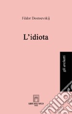 L'idiota. Ediz. integrale libro