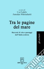 Tra le pagine del mare. Racconti di vita e paesaggi dall'Italia costiera libro