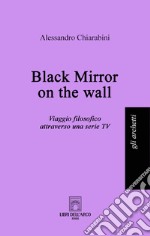 Black mirror on the wall. Viaggio filosofico attraverso una serie TV