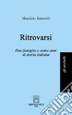 Ritrovarsi. Due famiglie e cento anni di storia italiana libro