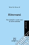 Ritrovarsi. Due famiglie e cento anni di storia italiana libro