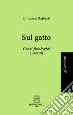 Sul gatto. Cenni fisiologici e morali libro