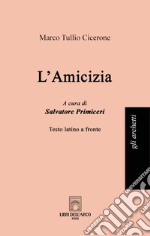 L'amicizia. Testo latino a fronte. Ediz. bilingue libro