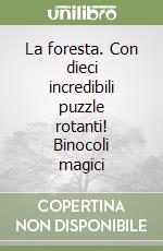 La foresta. Con dieci incredibili puzzle rotanti! Binocoli magici libro