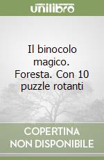 Il binocolo magico. Foresta. Con 10 puzzle rotanti libro