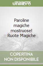 Paroline magiche mostruose! Ruote Magiche libro