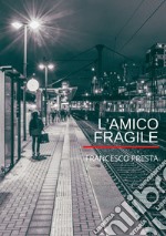 L'amico fragile libro