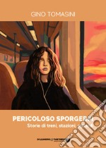 Pericoloso sporgersi. Storie di treni, stazioni, sguardi