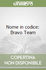 Nome in codice: Bravo Team libro