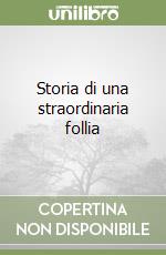 Storia di una straordinaria follia libro