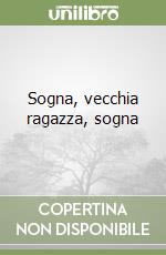 Sogna, vecchia ragazza, sogna libro