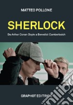 Sherlock. Da Arthur Conan Doyle a Benedict Cumberbatch libro