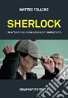 Sherlock. Da Arthur Conan Doyle a Benedict Cumberbatch libro