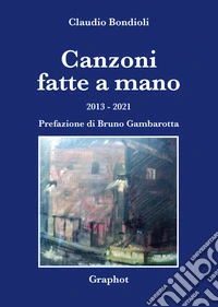 Canzoni fatte a mano. 2013-2021 libro