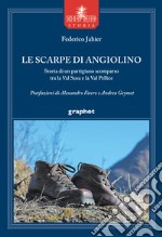 Le scarpe di Angiolino. Storia di un partigiano tra la Val Susa e la Val Pellice