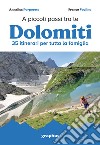 A piccoli passi tra le Dolomiti. 35 itinerari per tutta la famiglia libro