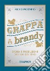 Grappa e brandy. Storia e produzione dei figli del vino libro