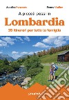 A piccoli passi in Lombardia. 35 itinerari per tutta la famiglia libro